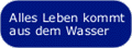 Alles Leben kommt aus dem Wasser